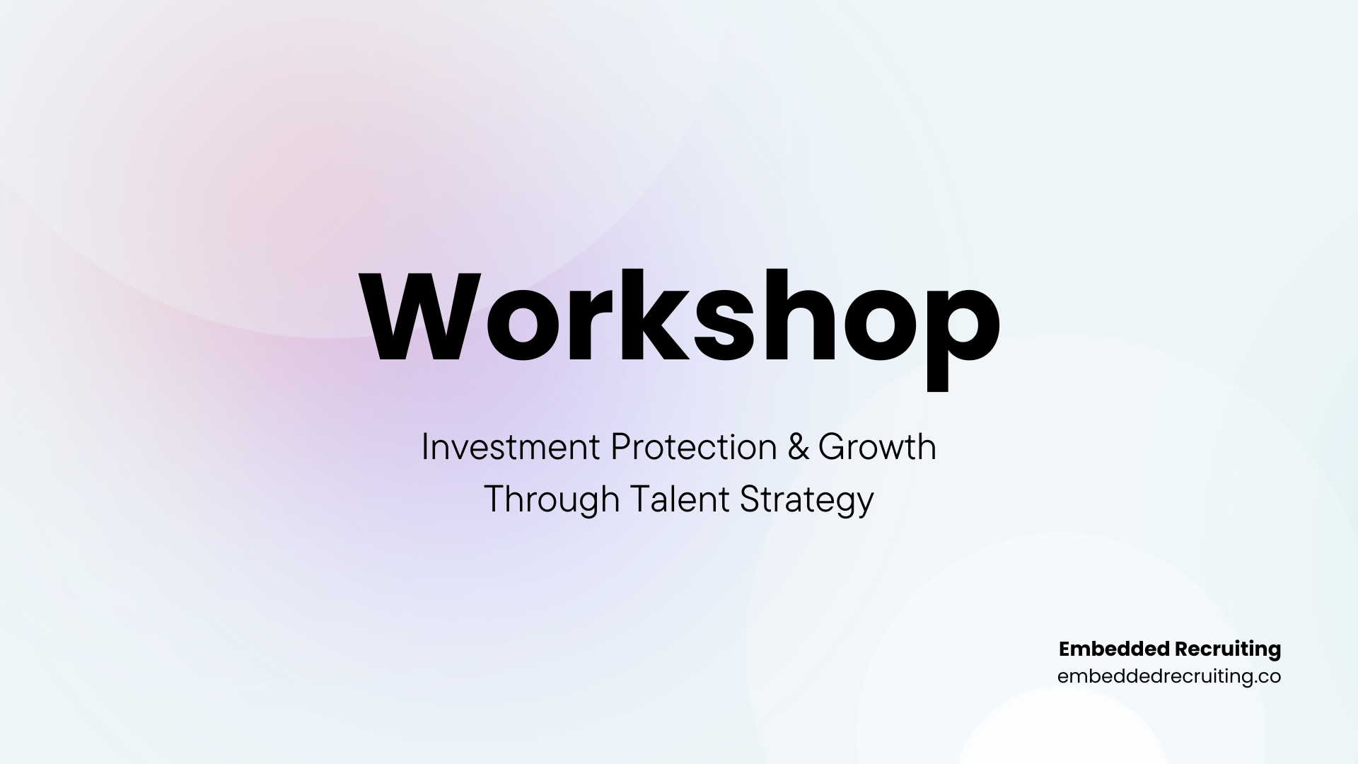 Investment Protection & Growth Through Talent Strategy - Workshop